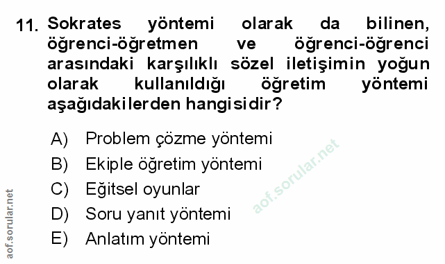 11. soru: Sokrates yöntemi olarak da bilinen, öğrenci-öğretmen ve öğrenci-öğrenci arasındaki karşılıklı sözel iletişimin yoğun…