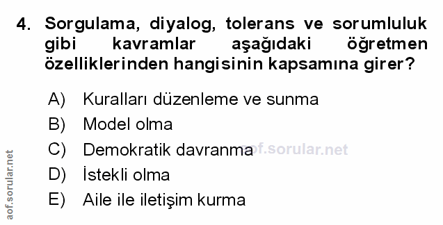 4. soru: Sorgulama, diyalog, tolerans ve sorumluluk gibi kavramlar aşağıdaki ogretmen özelliklerinden hangisinin kapsamına gir…