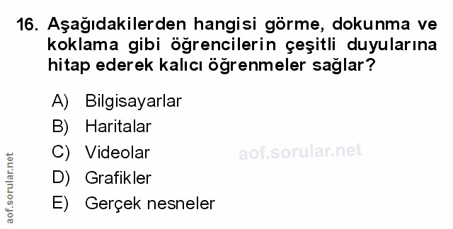 16. soru: Aşağıdakilerden hangisi görme, dokunma ve koklama gibi öğrencilerin çeşitli duyularına hitap ederek kalıcı ögrenmeler…