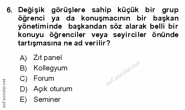 6. soru: Degişik görüşlere sahip küçük bir grup öğrenci ya da konuşmacının bir başkan yönetiminde başkandan söz alarak belli b…