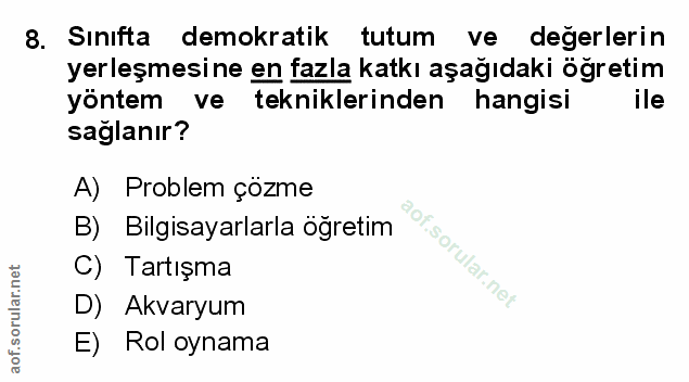8. soru: Sinifta demokratik tutum ve değerlerin yerleşmesine en fazla katkı aşağıdaki öğretim yöntem ve tekniklerinden hangisi…