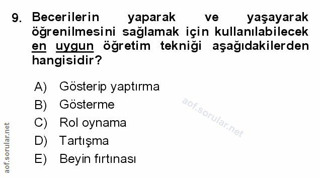 9. soru: Becerilerin yaparak ve yaşayarak öğrenilmesini sağlamak için kullanılabilecek en uygun öğretim tekniği aşağıdakilerde…