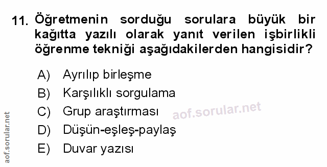 11. soru: Öğretmenin sorduğu sorulara büyük bir kağıtta yazılı olarak yanıt verilen işbirlikli öğrenme tekniği aşağıdakilerden…