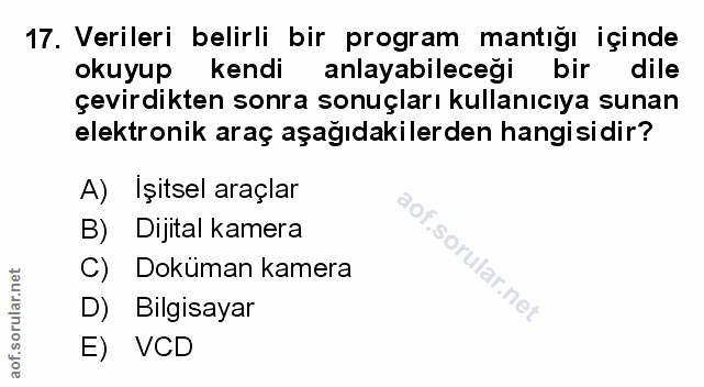 17. soru: Verileri belirli bir program mantığı içinde okuyup kendi anlayabileceği bir dile çevirdikten sonra sonuçları kullanıc…