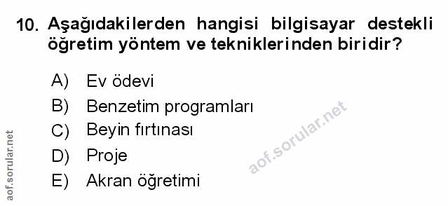 10. soru: Aşağıdakilerden hangisi bilgisayar destekli öğretim yöntem ve tekniklerinden biridir? A) Ev odevi B) Benzetim program…