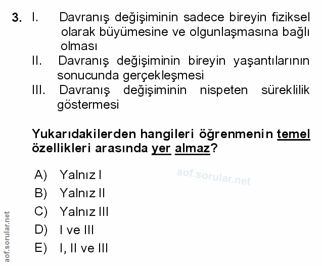 3. soru: l. Davranış değişiminin sadece bireyin fiziksel olarak büyümesine ve olgunlaşmasına bağlı olması Il. Davranış değişim…