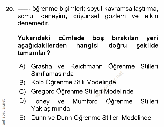 20. soru: --- Ögrenme biçimleri; soyut kavramsallaştırma, somut deneyim, düşünsel gözlem ve etkin denemedir. Yukarıdaki cümlede…