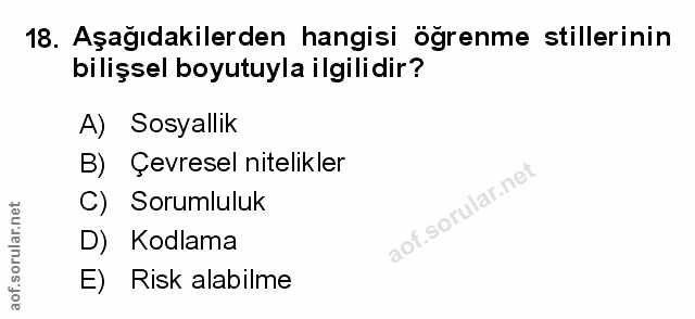 18. soru: Aşağıdakilerden hangisi öğrenme stillerinin bilişsel boyutuyla ilgilidir? A) Sosyallik B)S Çevresel nitelıkler C) Sor…