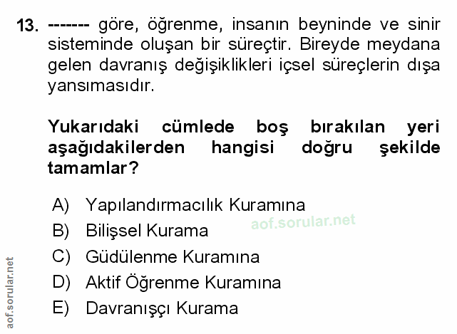 13. soru: - göre, ögrenme, insanın beyninde ve sinir sisteminde oluşan bir süreçtir. Bireyde meydana gelen davranış değişiklikl…
