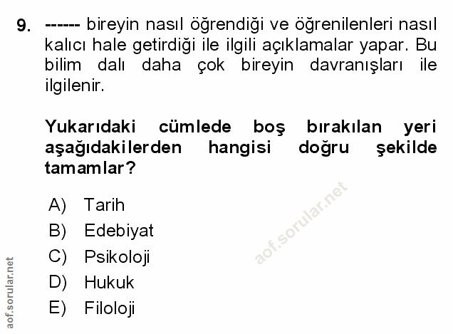 9. soru: - bireyin nasıl öğrendigi ve ögrenilenleri nasıl kalıcı hale getirdiği ile ilgili açıklamalar yapar. Bu bilim dalı da…