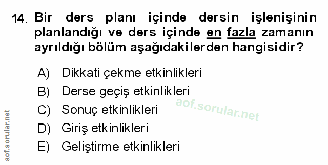 14. soru: Bir ders planı içinde dersin işlenişinin planlandığı ve ders içinde en fazla zamanın ayrıldığı bölüm aşağıdakilerden…