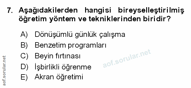 7. soru: Aşağıdakilerden hangisi bireyselleştirilmiş öğretim yöntem ve tekniklerinden biridir? A) Dönüşümlü günlük çalışma B)…