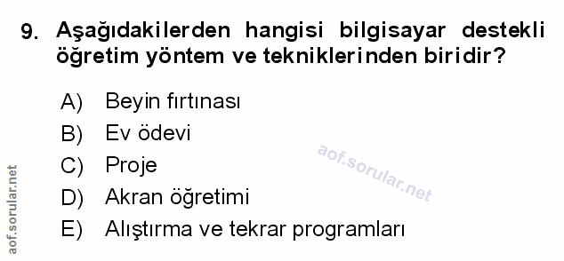 9. soru: Aşağıdakilerden hangisi bilgisayar destekli öğretim yöntem ve tekniklerinden biridir? A) Beyin fırtınası B) Ev ödevi…