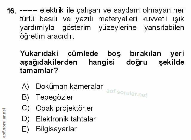 16. soru: --- elektrik ile çalışan ve saydam olmayan her türlü basılı ve yazılı materyalleri kuvvetli ışık yardımıyla gösterim…
