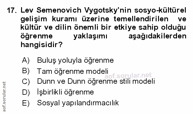 17. soru: Lev Semenovich Vygotsky'nin sosyo-kültürel gelişim kuramı üzerine temellendirilen ve kültür ve dilin önemli bir etkiy…