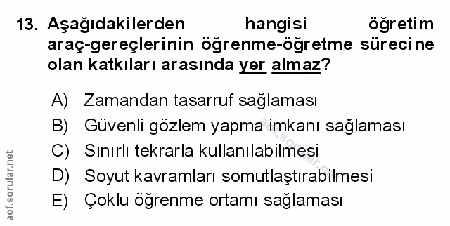 13. soru: Aşağıdakilerden hangisi ögretim araç-gereçlerinin öğrenme-öğretme sürecine olan katkıları arasında yer almaz? A) Zama…
