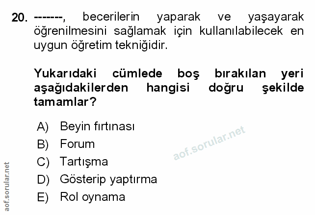 20. soru: becerilerin yaparak ve yaşayarak öğrenilmesini sağlamak için kullanılabilecek en uygun öğretim teknigidir. Yukarıdaki…