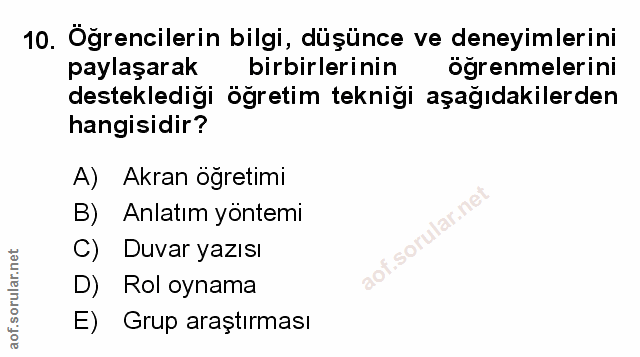 10. soru: Öğrencilerin bilgi, düşünce ve deneyimlerini paylaşarak birbirlerinin öğrenmelerini desteklediği ögretim tekniği aşağ…