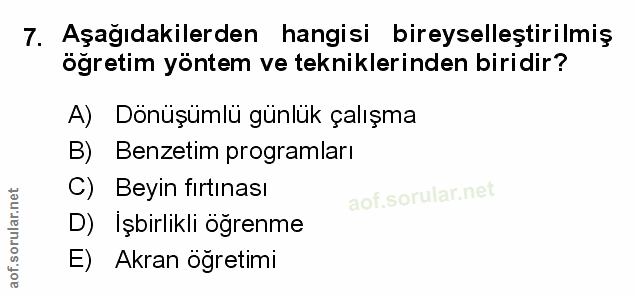 7. soru: Aşağıdakilerden hangisi bireyselleştirilmiş öğretim yöntem ve tekniklerinden biridir? A) Dönüşümlü günlük çalışma B)…