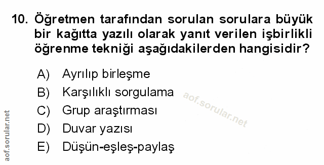 10. soru: Öğretmen tarafından sorulan sorulara büyük bir kağıtta yazılı olarak yanıt verilen işbirlikli ögrenme teknigi aşağıda…