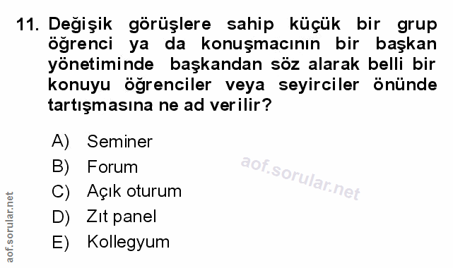 11. soru: Degişik görüşlere sahip küçük bir grup öğrenci ya da konuşmacının bir başkan yönetiminde başkandan söz alarak belli b…