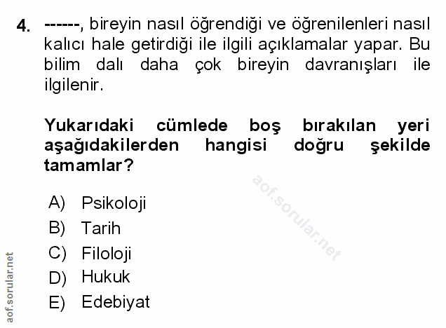 4. soru: ---, bireyin nasıl ögrendigi ve ogrenilenleri nasıl kalıcı hale getirdiği ile ilgili açıklamalar yapar. Bu bilim dalı…