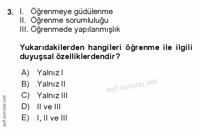 3. soru: I. Öğrenmeye güdülenme II. Öğrenme sorumluluğu III. Oğrenmede yapılanmışlık Yukarıdakilerden hangileri öğrenme ile il…