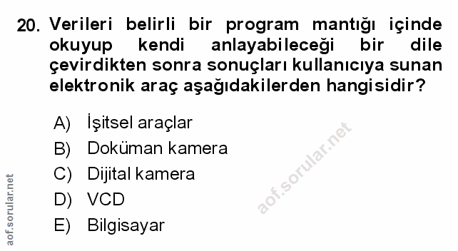 20. soru: Verileri belirli bir program mantığı içinde okuyup kendi anlayabileceği bir dile çevirdikten sonra sonuçları kullanıc…