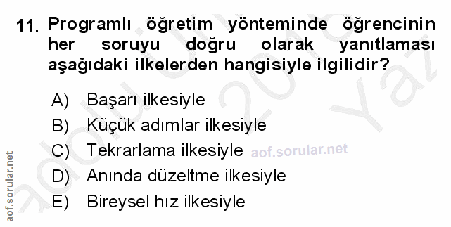 11. soru: Programlı öğretim yönteminde öğrencinin her soruyu dogru olarak yanıtlaması aşağıdaki ilkelerden hangisiyle ilgilidir…
