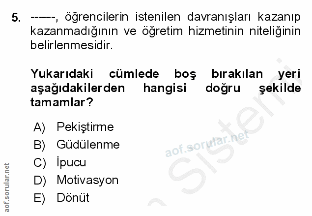 5. soru: --, öğrencilerin istenilen davranışları kazanıp kazanmadığının ve öğretim hizmetinin niteliğinin belirlenmesidir. Yuk…