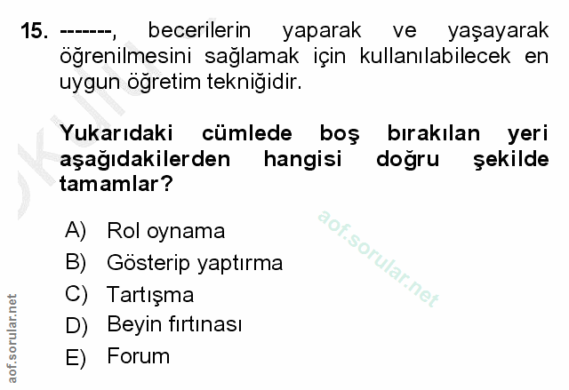 15. soru: becerilerin yaparak ve yaşayarak öğrenilmesini sağlamak için kullanılabilecek en uygun öğretim teknigidir. Yukarıdaki…