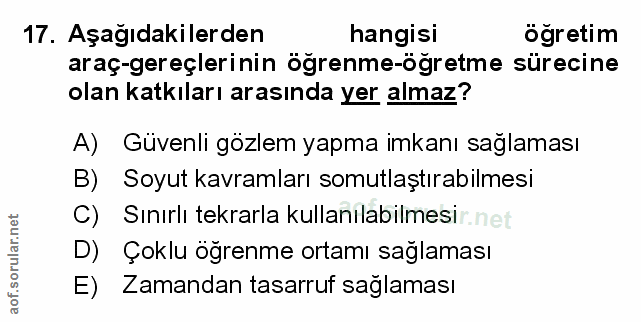 17. soru: Aşağıdakilerden hangisi ögretim araç-gereçlerinin öğrenme-öğretme sürecine olan katkıları arasında yer almaz? A) Güve…