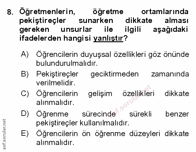 8. soru: Öğretmenlerin, öğretme ortamlarında pekiştireçler sunarken dikkate alması gereken unsurlar ile ilgili aşağıdaki ifade…
