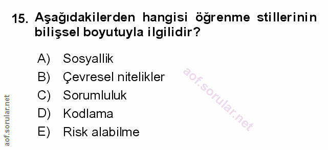 15. soru: Aşağıdakilerden hangisi öğrenme stillerinin bilişsel boyutuyla ilgilidir? A) Sosyallik B) Çevresel nitelikler C) Soru…