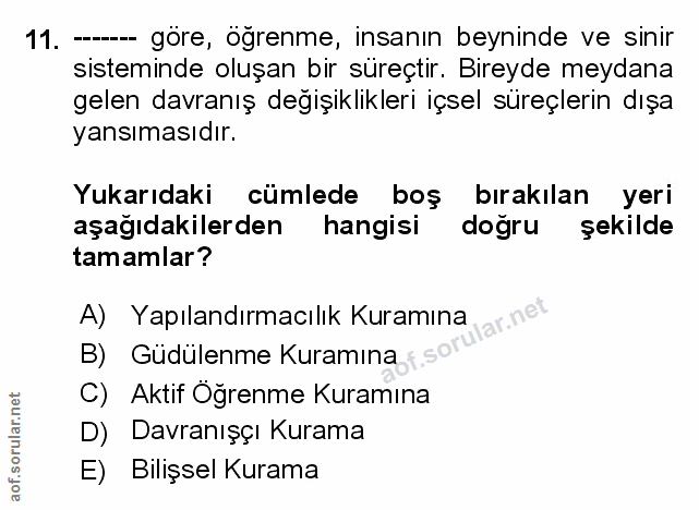 11. soru: -- göre, ögrenme, insanın beyninde ve sinir sisteminde oluşan bir süreçtir. Bireyde meydana gelen davranış degişiklik…