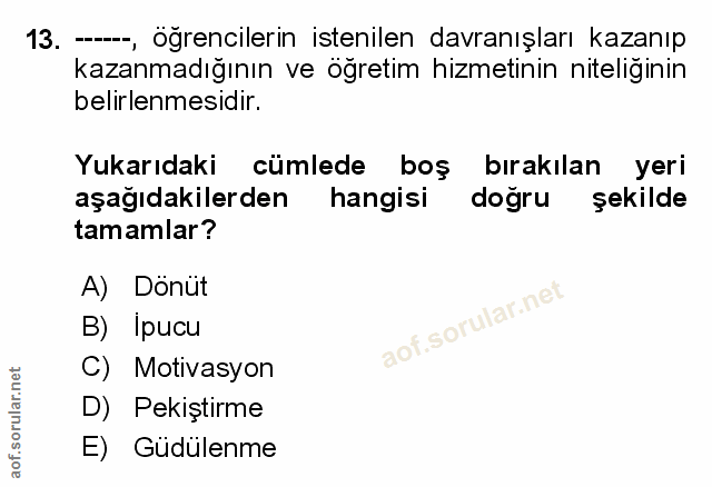 13. soru: ---, öğrencilerin istenilen davranışları kazanıp kazanmadığının ve ogretim hizmetinin niteliginin belirlenmesidir. Yu…
