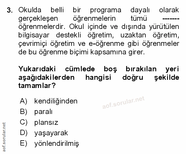 3. soru: Okulda belli bir programa dayalı olarak gerçekleşen öğrenmelerin tumu öğrenmelerdir. Okul içinde ve dışında yürütülen…
