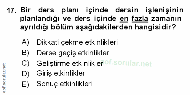 17. soru: Bir ders planı içinde dersin işlenişinin planlandığı ve ders içinde en fazla zamanın ayrıldığı bölüm aşağıdakilerden…