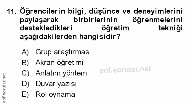 11. soru: Öğrencilerin bilgi, düşünce ve deneyimlerini paylaşarak birbirlerinin öğrenmelerini destekledikleri öğretim tekniği a…