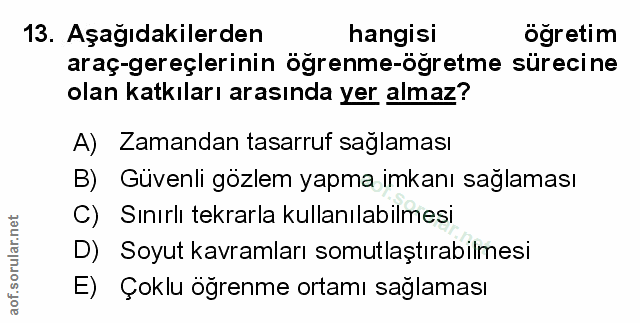 13. soru: Aşağıdakilerden hangisi ögretim araç-gereçlerinin öğrenme-öğretme sürecine olan katkıları arasında yer almaz? A) Zama…