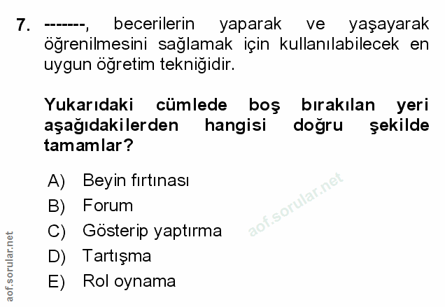 7. soru: becerilerin yaparak ve yaşayarak öğrenilmesini sağlamak için kullanılabilecek en uygun öğretim teknigidir. Yukarıdaki…