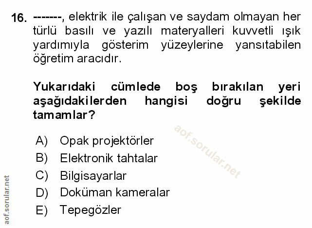 16. soru: --, elektrik ile çalışan ve saydam olmayan her türlü basılı ve yazılı materyalleri kuvvetli ışık yardımıyla gösterim…