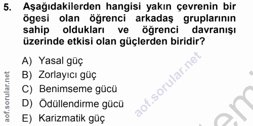 5. soru: Aşağıdakilerden hangisi yakın çevrenin bir ögesi olan öğrenci arkadaş öğrenc, gruplarının sahip oldukları ve davranış…