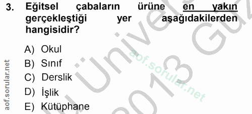 3. soru: Eğitsel çabaların ürüne en yakın gerçekleştiği yer aşağıdakilerden hangisidir? A) Okul POr:So B) Sınıf C) Derslik aff…