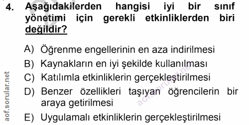 4. soru: Aşağıdakilerden hangisi iyi bir sınıf yönetimi için gerekli etkinliklerden biri değildir? A) Öğrenme engellerinin en…