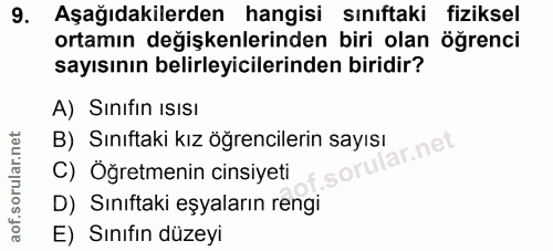 9. soru: Aşağıdakilerden hangisi siniftaki fiziksel ortamın değişkenlerinden biri olan ögrenci sayısının belirleyicilerinden b…