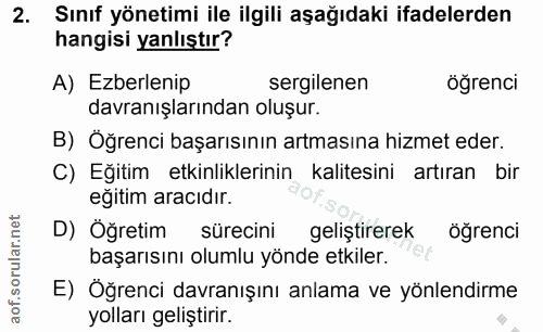 2. soru: Sınıf yönetimi ile ilgili aşağıdaki ifadelerden hangisi yanlıştır? A) Ezberlenip sergilenen öğrenci davranışlarından…
