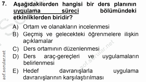 7. soru: Aşağıdakilerden hangisi bir ders planının uygulama süreci bölümündeki etkinliklerden biridir? A) Ortam ve olanakların…
