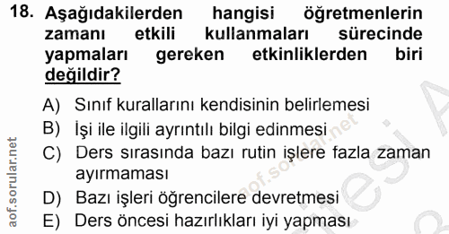 18. soru: Aşağıdakilerden hangisi öğretmenlerin zamanı etkili kullanmaları sürecinde yapmaları gereken etkinliklerden biri deği…