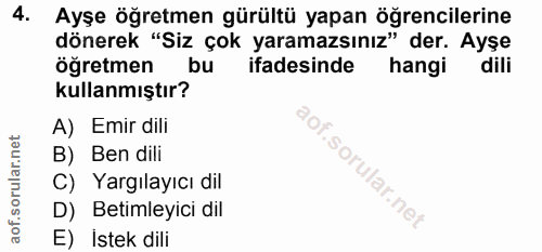 4. soru: Ayşe öğretmen gürültü yapan öğrencilerine dönerek "Siz çok yaramazsınız" der. Ayşe öğretmen bu ifadesinde hangi dili…